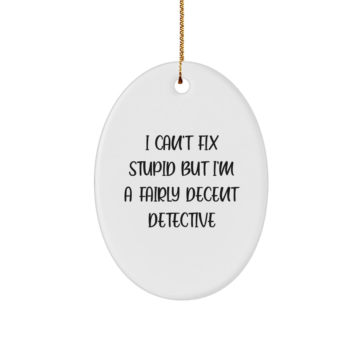 Funny Detective Gifts for Men, Oval Ornament with I Can't Fix Stupid But I'm A Fairly Decent Detective Quote, Christmas Unique Gifts from Friends to Detective Lovers - Image 1