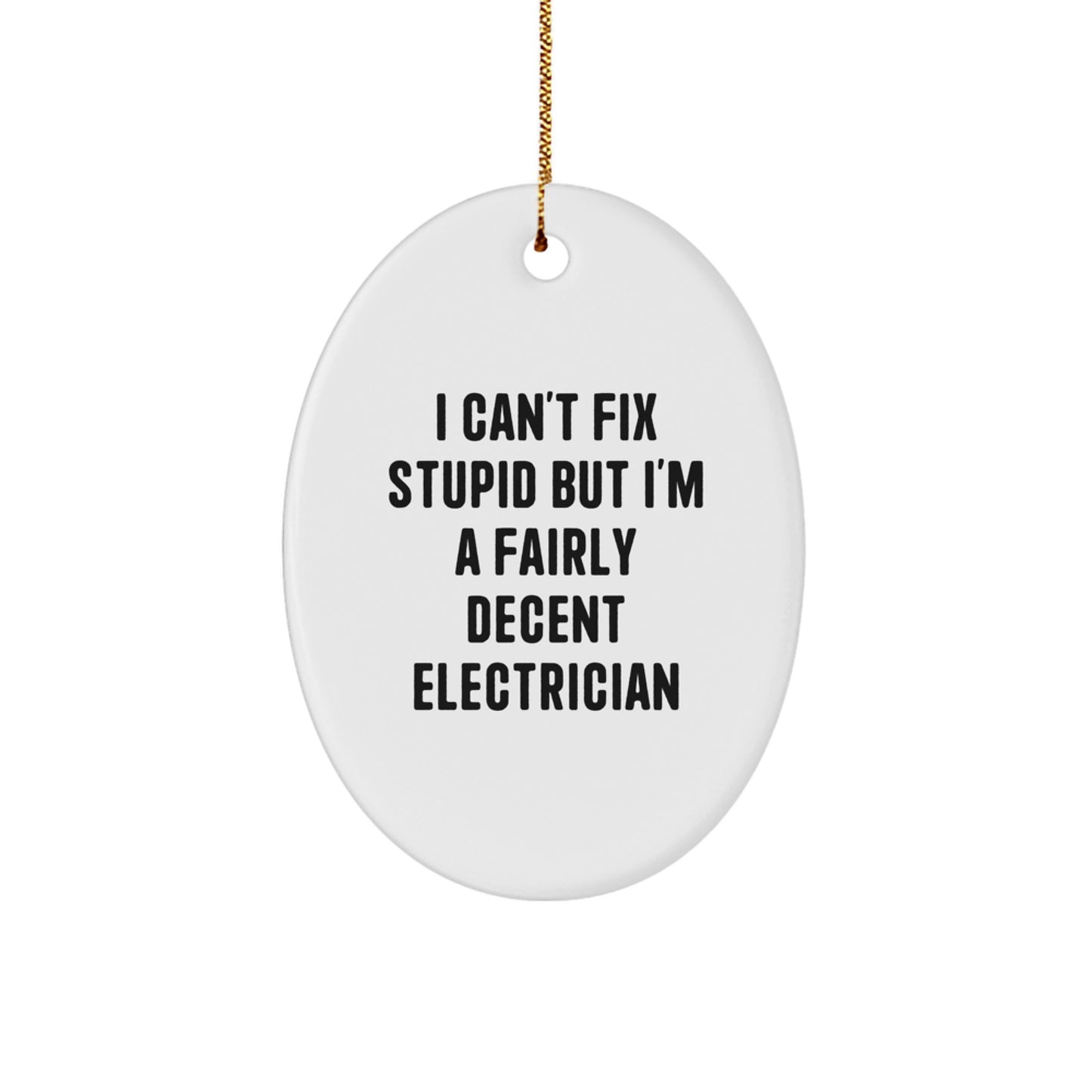 Funny Electrician Gifts for Men from Family, I Can't Fix Stupid Oval Ornament, White MDF Christmas Decorations - Image 1