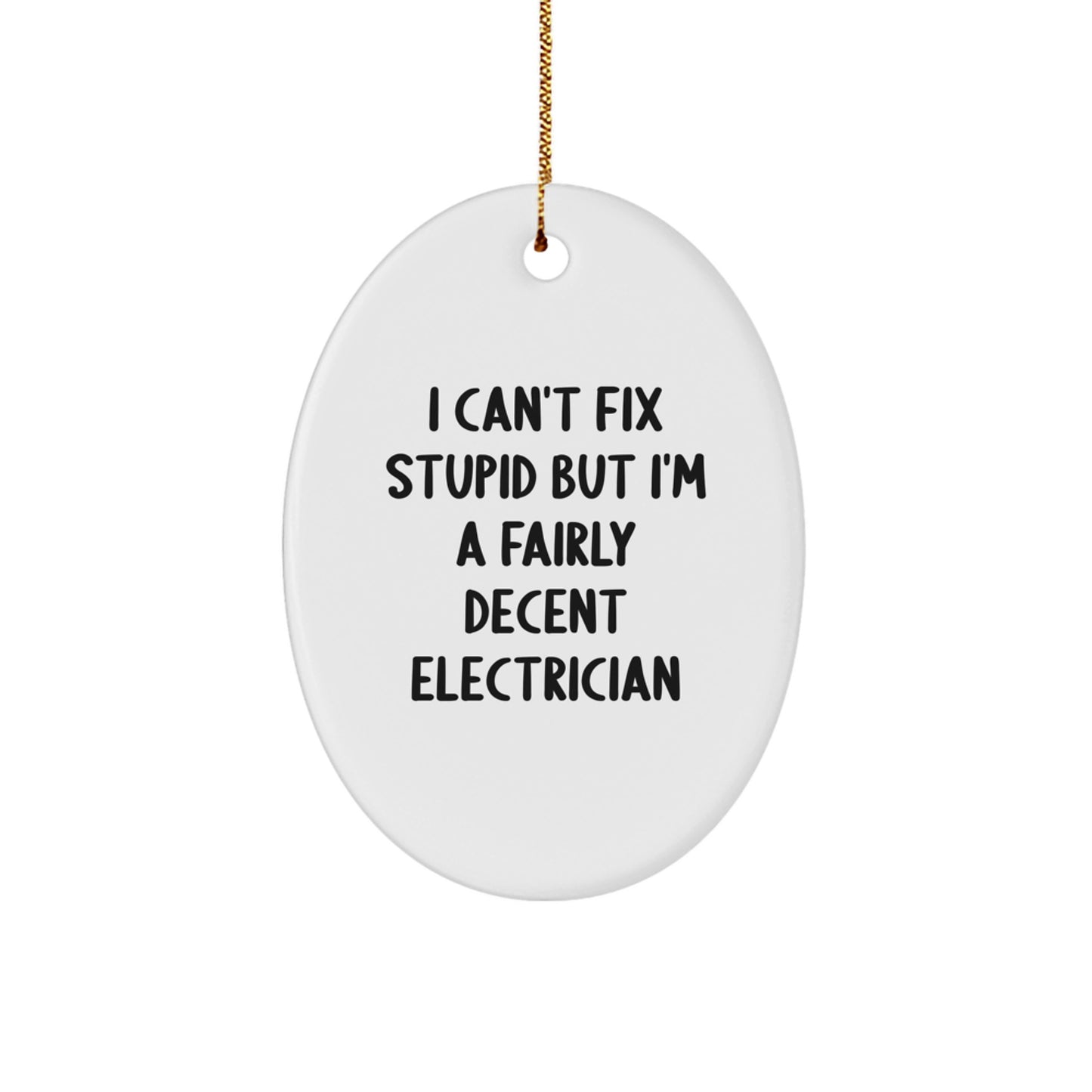 Funny Electrician Gifts for Men from Family - Oval Ornament I Cant Fix Stupid But Im A Fairly Decent Electrician - Image 1