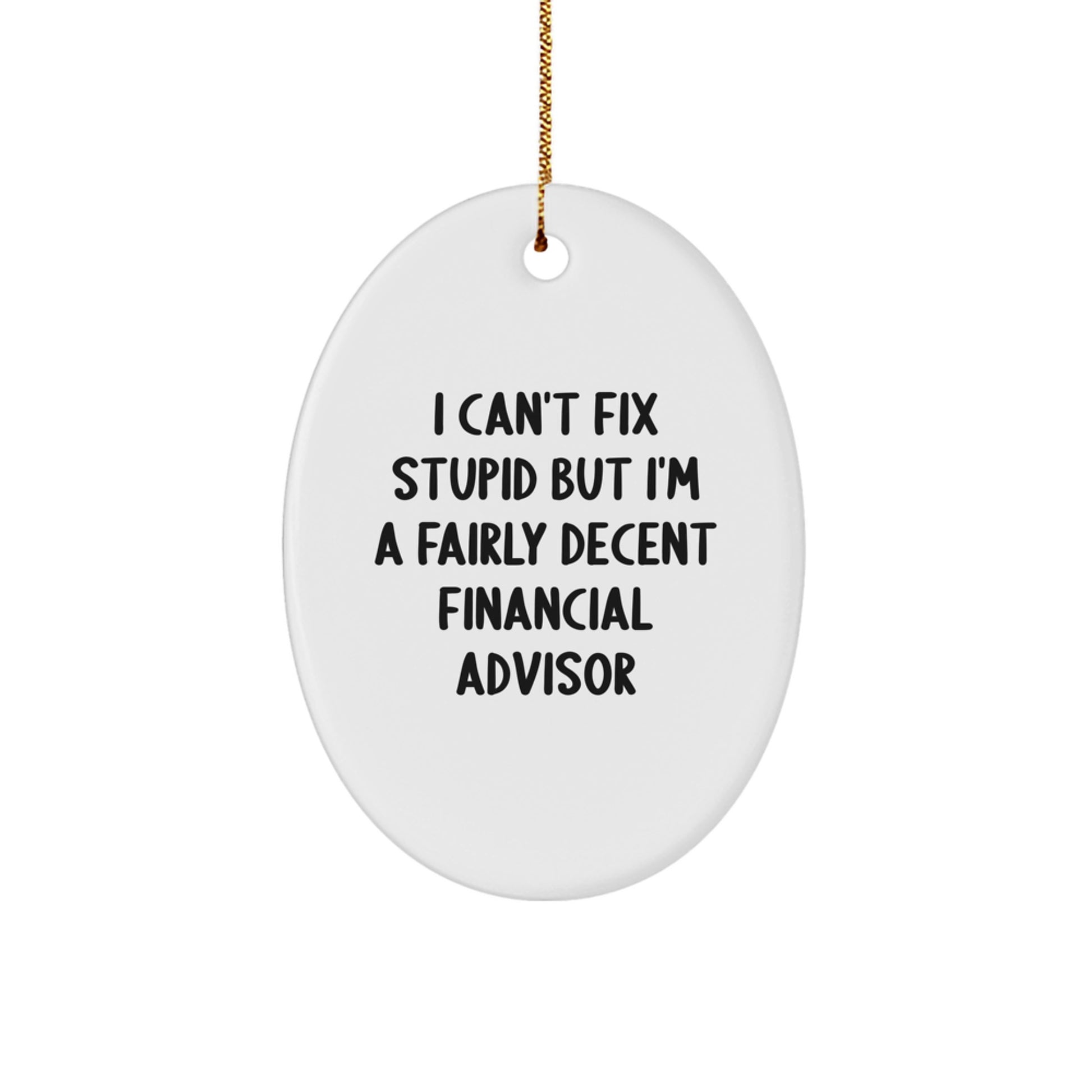 Funny Financial Advisor Gift Oval Ornament for Men, 'I Can't Fix Stupid' Office Decorations, Unique Gifts from Friends to Coworkers this Christmas Season - Image 1