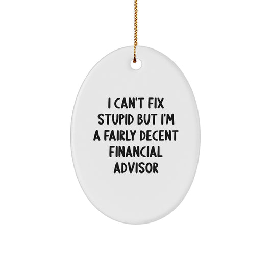 Funny Financial Advisor Gift Oval Ornament for Men, 'I Can't Fix Stupid' Office Decorations, Unique Gifts from Friends to Coworkers this Christmas Season - Image 1