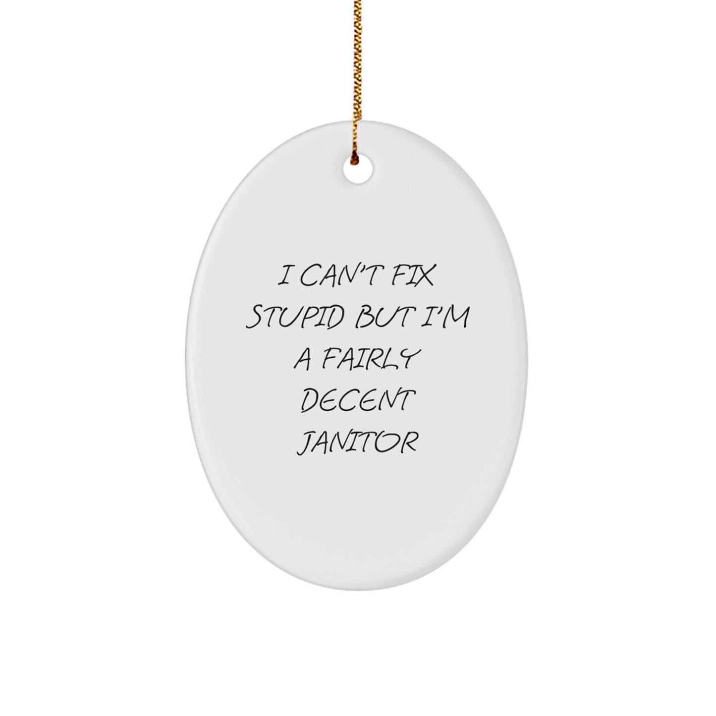 Funny Janitor Gifts for Men - Oval Ornament, I Can't Fix Stupid, White, Christmas Unique - Image 1