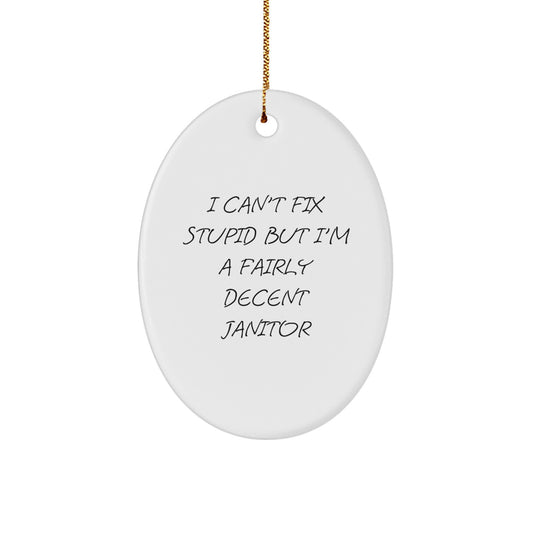 Funny Janitor Gifts for Men - Oval Ornament, I Can't Fix Stupid, White, Christmas Unique - Image 1
