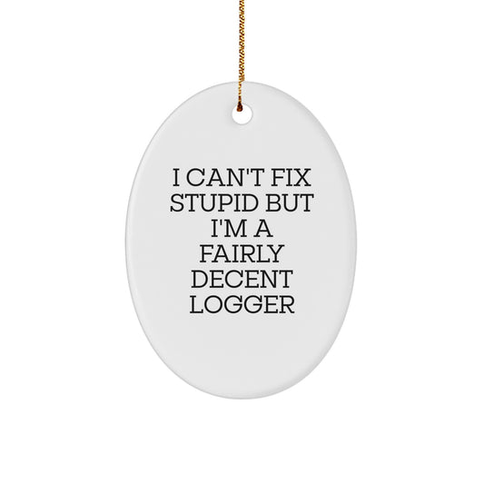Christmas Unique Gift for Her Logger Oval Ornament – I Can't Fix Stupid - Image 1
