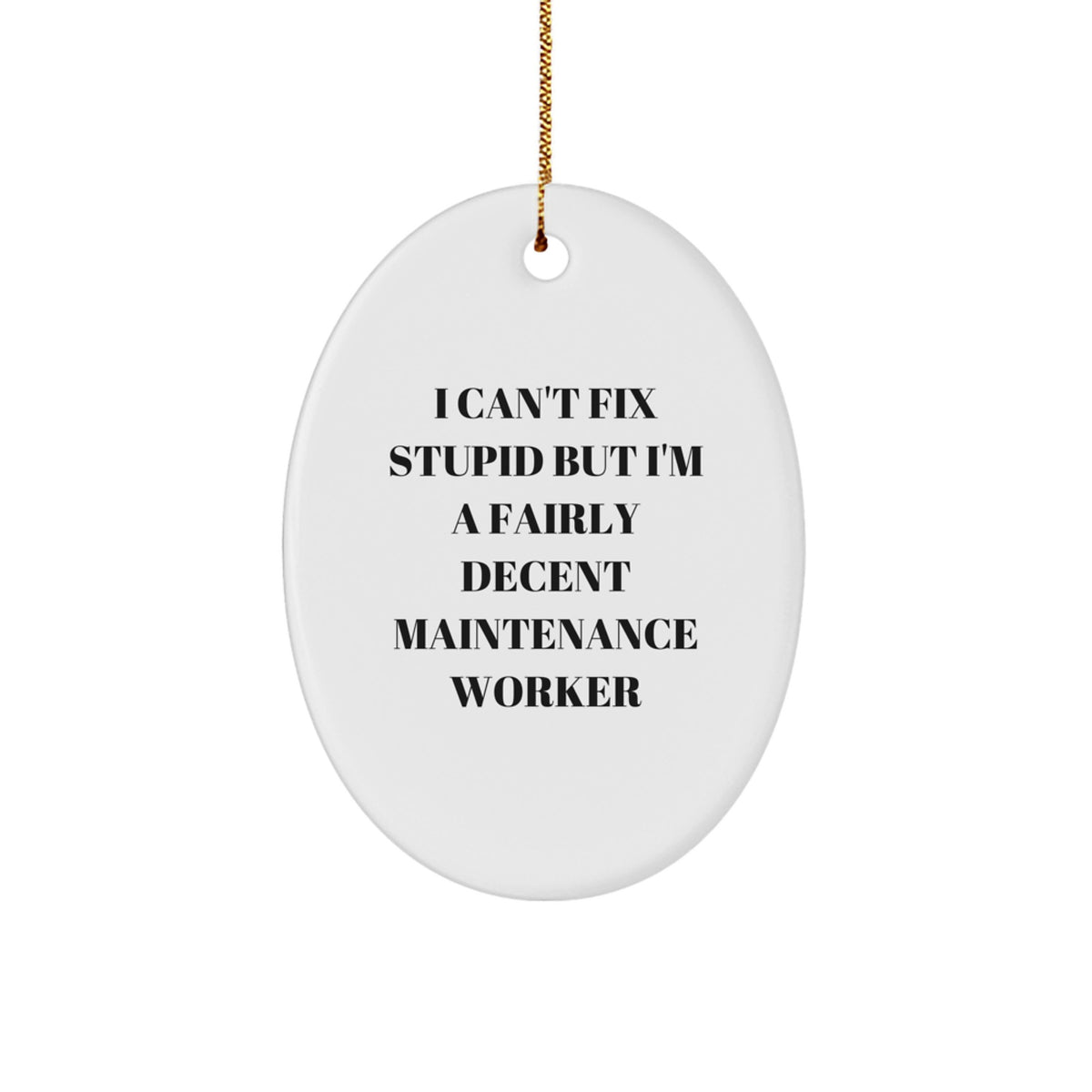 Maintenance Worker Gifts from Friends - Funny Oval Ornament for Christmas Unique Gifts - 'I Can't Fix Stupid But I'm A Fairly Decent Maintenance Worker' Oval Shaped Decor - Image 1