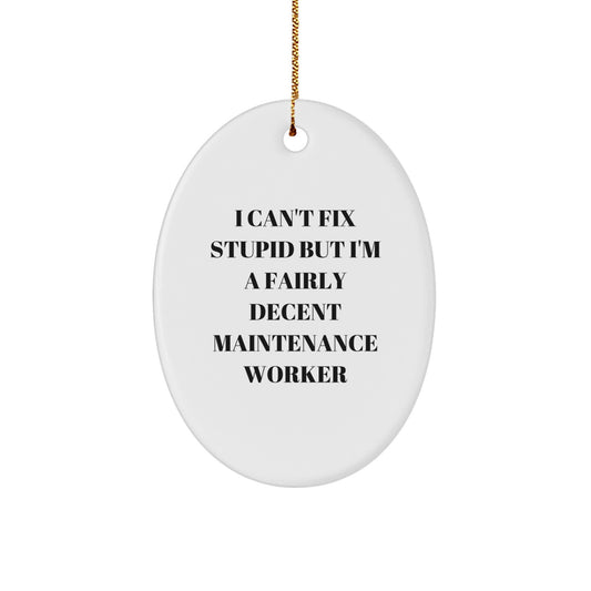 Maintenance Worker Gifts from Friends - Funny Oval Ornament for Christmas Unique Gifts - 'I Can't Fix Stupid But I'm A Fairly Decent Maintenance Worker' Oval Shaped Decor - Image 1