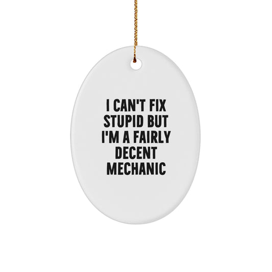 Funny Mechanic Gifts for Men - Oval Ornament - I Can't Fix Stupid, But I'm A Fairly Decent Mechanic, Christmas Unique Decorations - Image 1