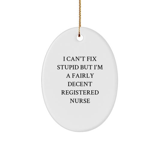 Funny Registered Nurse Gifts for Friends - Oval Ornament, Christmas Unique Decorations from Coworkers, I 'Can't Fix Stupid But I'm A Fairly Decent Registered Nurse' - Oval Ornament - Image 1