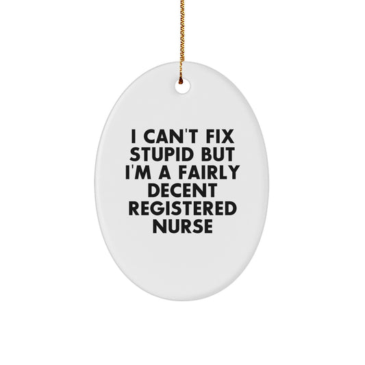 Funny Registered Nurse Gifts for Christmas - Oval Ornament 'I Can't Fix Stupid' - Gifts from Friends and Family - Image 1