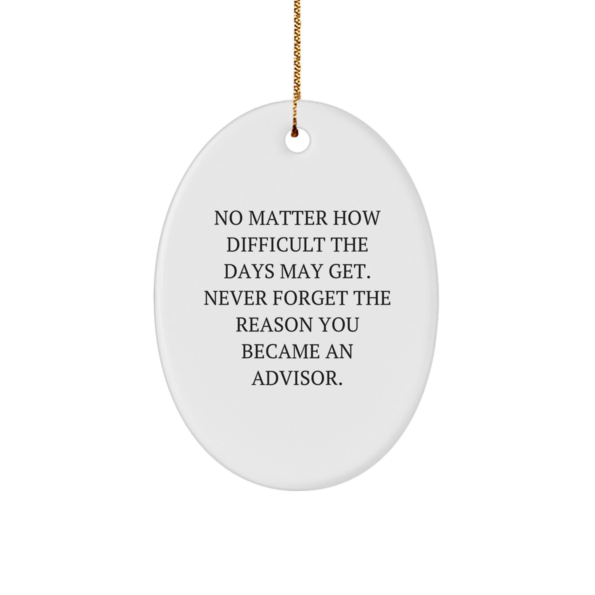 Gifts from Friends for Advisors, Oval Ornament Inspiration, Never Forget The Reason You Became An Advisor, Christmas Unique Gifts - Image 1