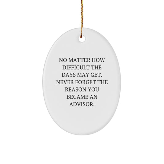 Gifts from Friends for Advisors, Oval Ornament Inspiration, Never Forget The Reason You Became An Advisor, Christmas Unique Gifts - Image 1