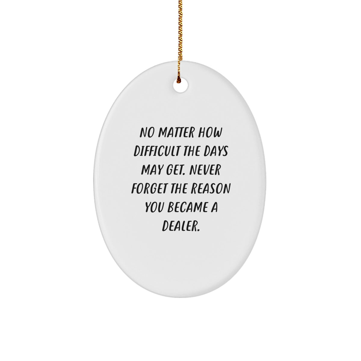 Motivational Dealer Christmas Ornament for Friends Novelty Gift - Image 1