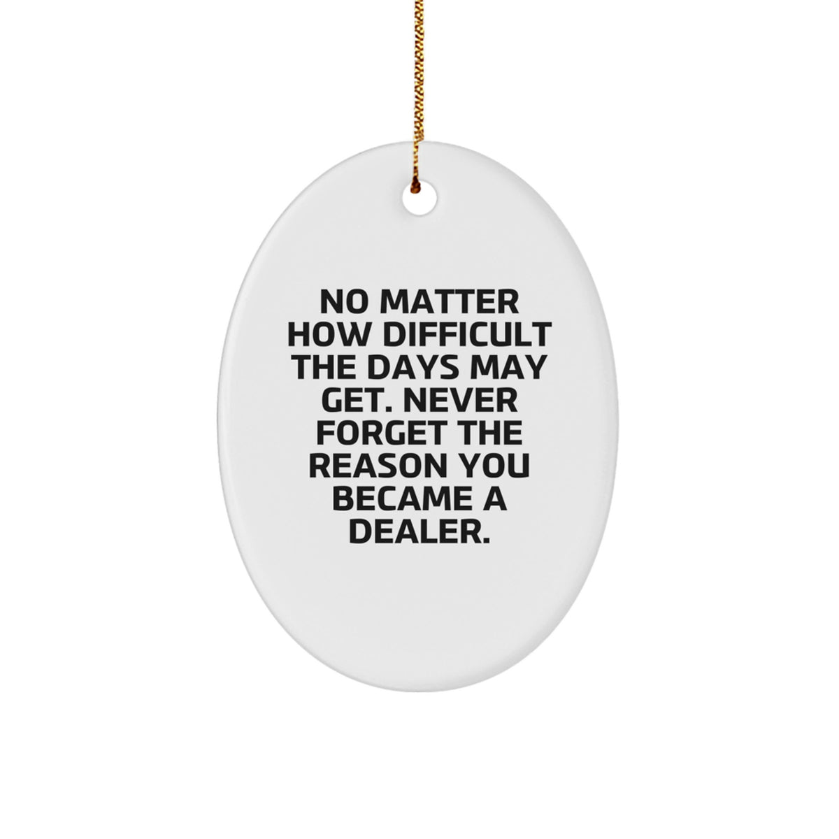 Dealer Christmas Ornament Idea Gift for Coworkers – Never Forget Reason - Image 1