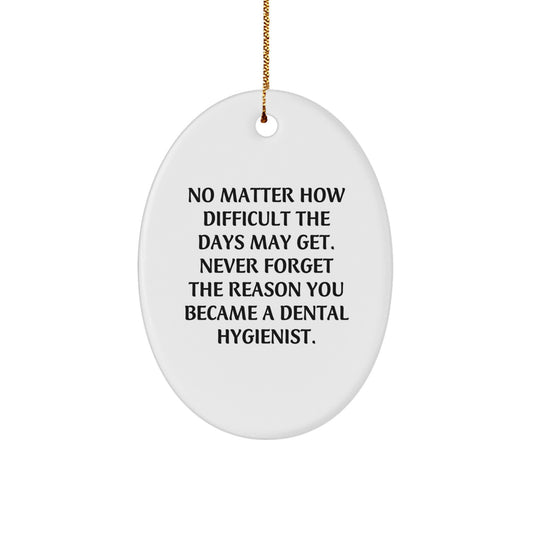 Inspirational Dental Hygienist Gifts from Friends Christmas Oval Ornament for Dental Hygienist, Funny Quote - Never Forget The Reason You Became - Unique Christmas Unique Gifts for Men - Image 1
