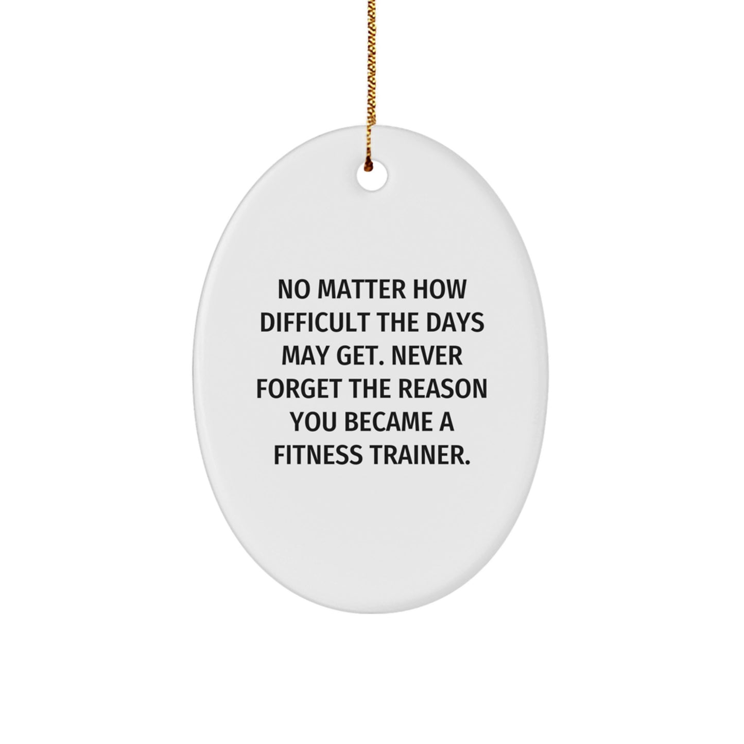 Fitness Trainer Inspirational Gifts from Family to Fitness Trainers on Christmas Unique Oval Ornament, Never Forget the Reason You Became a Fitness Trainer, Funny Oval Decor - Image 1