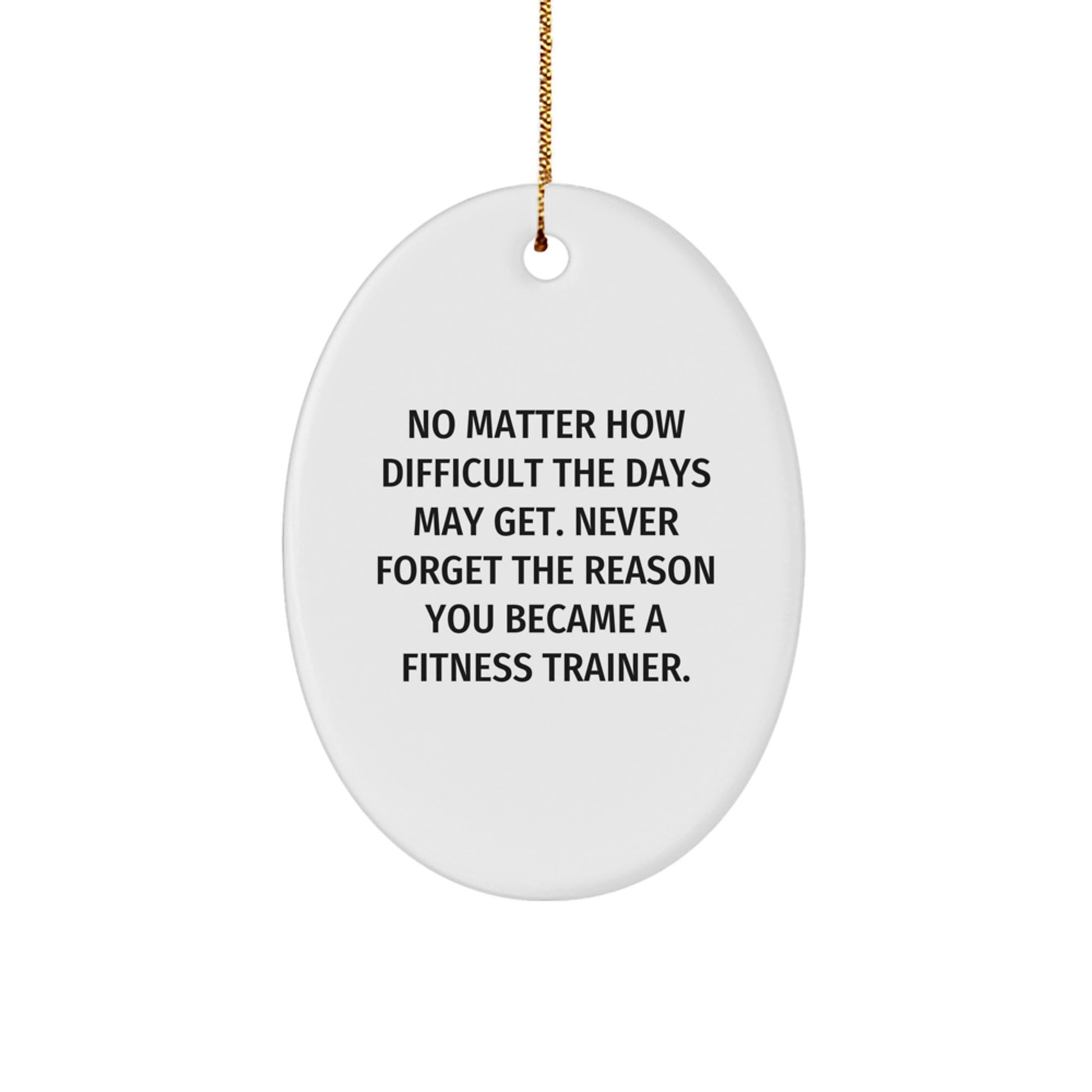 Fitness Trainer Inspirational Gifts from Family to Fitness Trainers on Christmas Unique Oval Ornament, Never Forget the Reason You Became a Fitness Trainer, Funny Oval Decor - Image 1