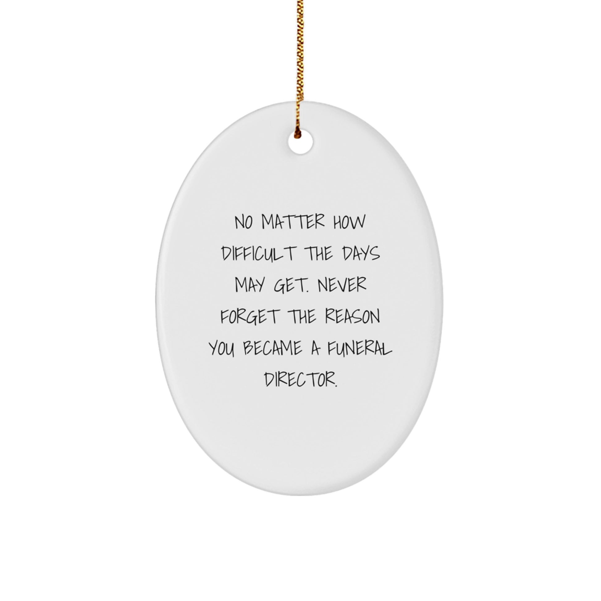 Funeral Director Gifts from Friends and Family - Oval Ornament - Never Forget Your Reason - Inspirational Christmas Unique Gift for Men and Women - Image 1