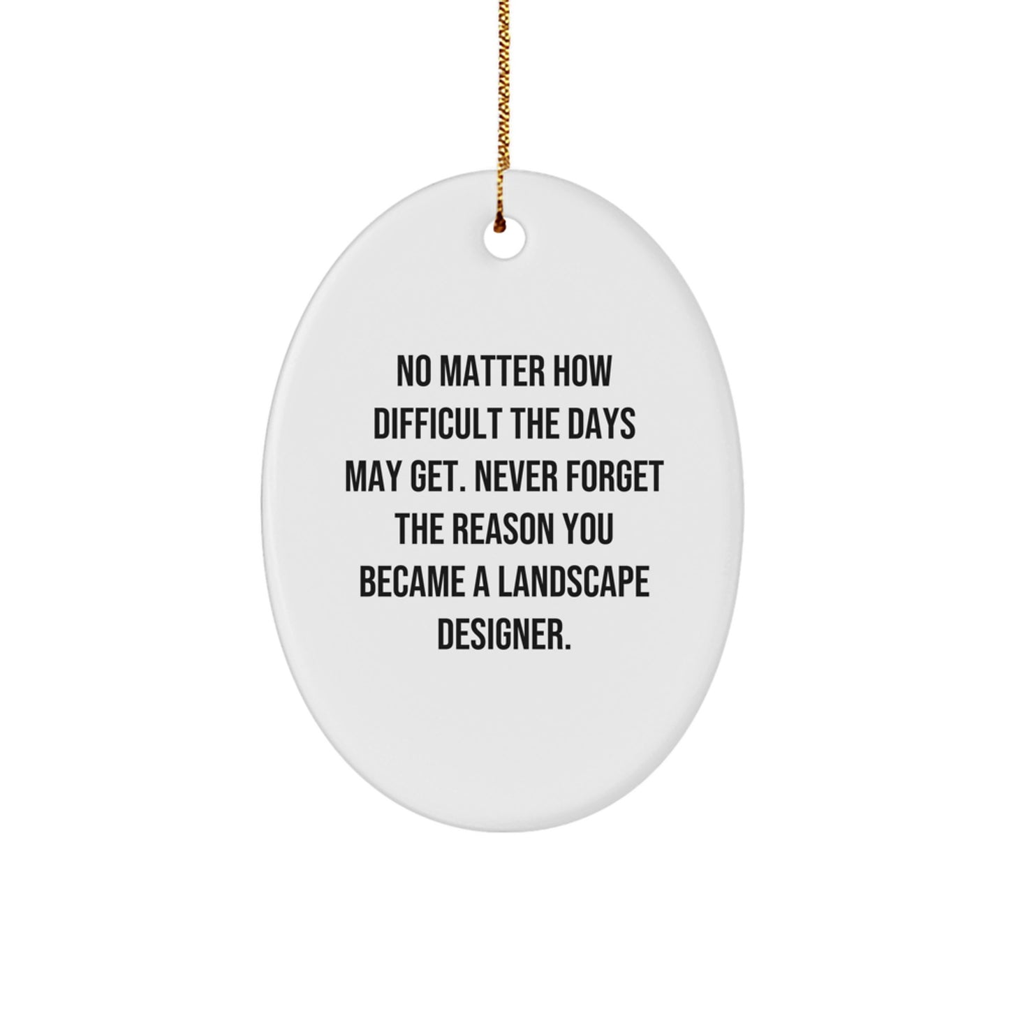 Gifts from Friends for the Landscape Designer Who Never Gives Up - 'No Matter How Difficult' Oval Ornament for Christmas Unique Gifts - Image 1