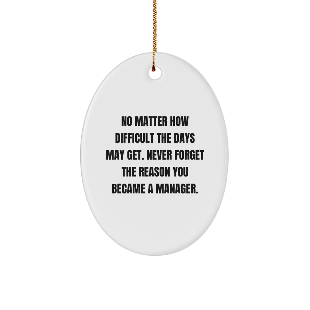 Funny Inspirational Manager Gifts for Men Oval Ornament, Gifts from Women to Family, Never Forget The Reason You Became A Manager, Unique Christmas Decorations - Image 1