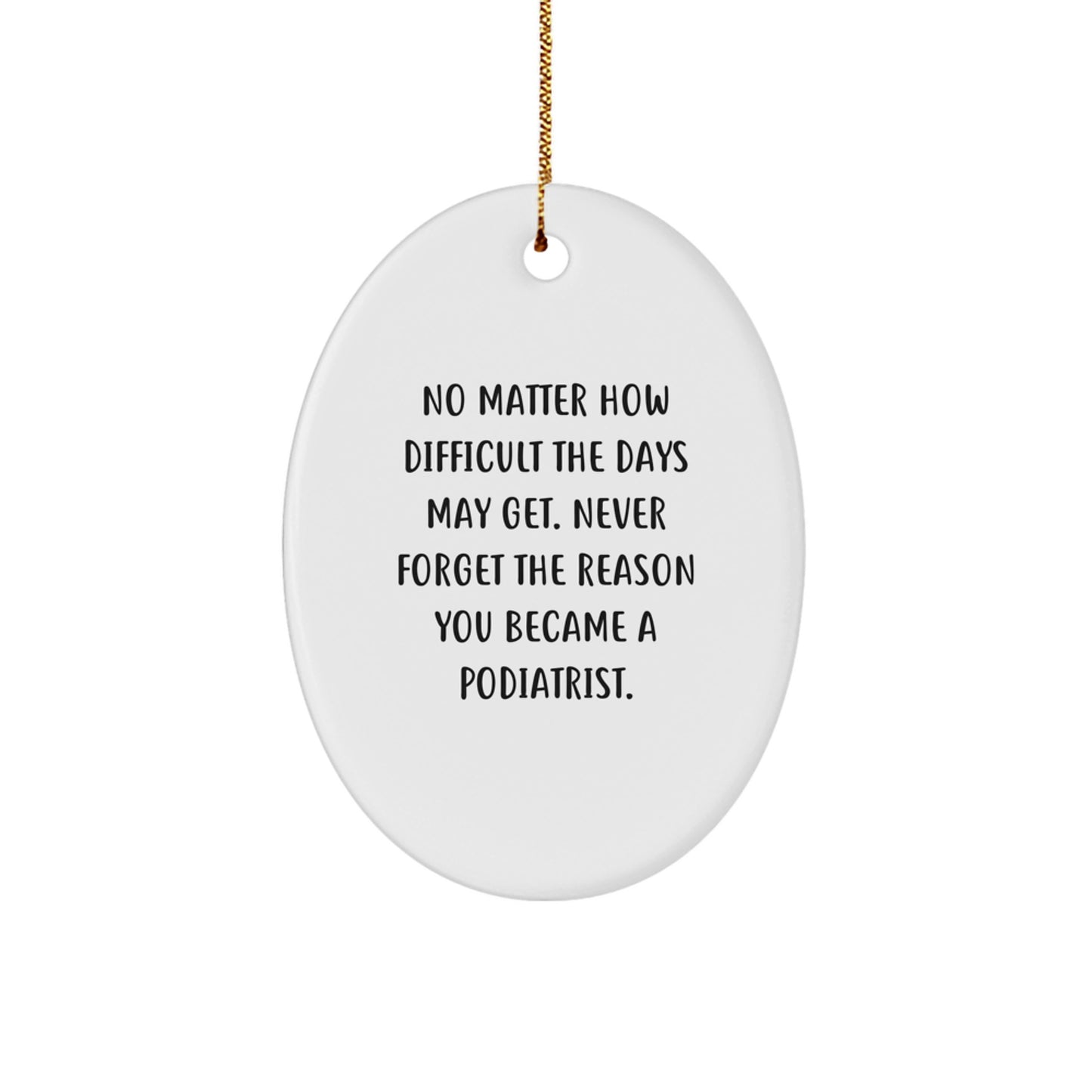 Funny Podiatrist Quote Oval Ornament Gifts from Family to Podiatrist Friends - Image 1