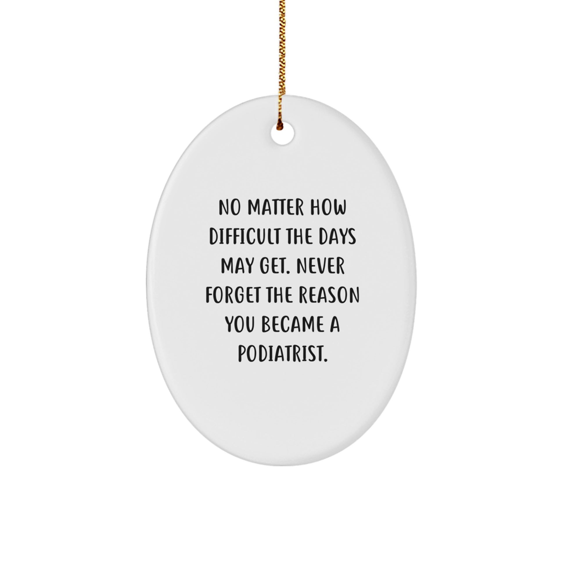 Funny Podiatrist Quote Oval Ornament Gifts from Family to Podiatrist Friends - Image 1