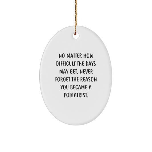 Funny Podiatrist Quote Oval Ornament Gifts from Family to Podiatrist Friends - Image 1