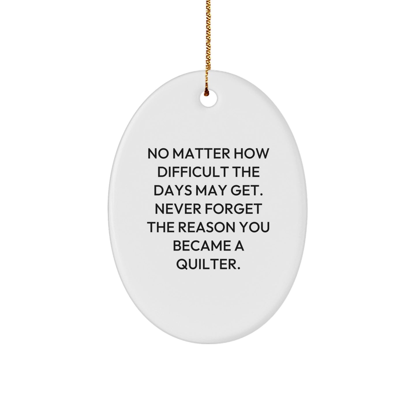 Quilter Inspirational Oval Ornament Gifts from Friends for Christmas - Never Forget the Reason You Became a Quilter - Funny Quilter Gifts - Image 1