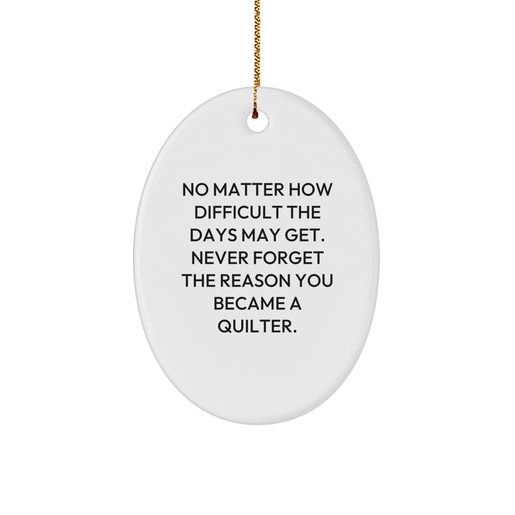 Quilter Inspirational Oval Ornament Gifts from Friends for Christmas - Never Forget the Reason You Became a Quilter - Funny Quilter Gifts - Image 1