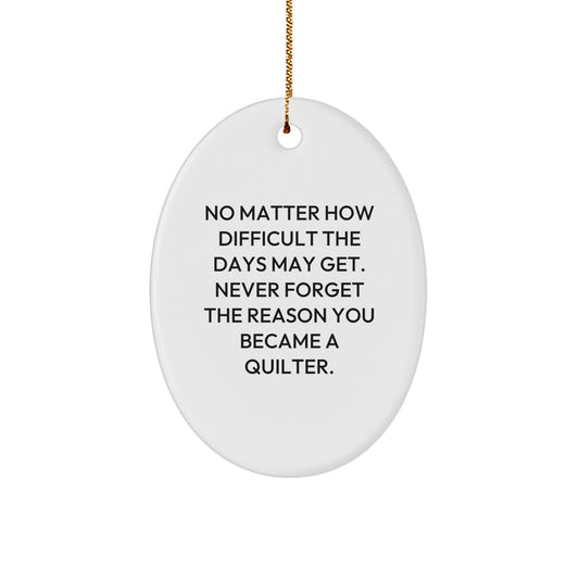 Quilter Inspirational Oval Ornament Gifts from Friends for Christmas - Never Forget the Reason You Became a Quilter - Funny Quilter Gifts - Image 1