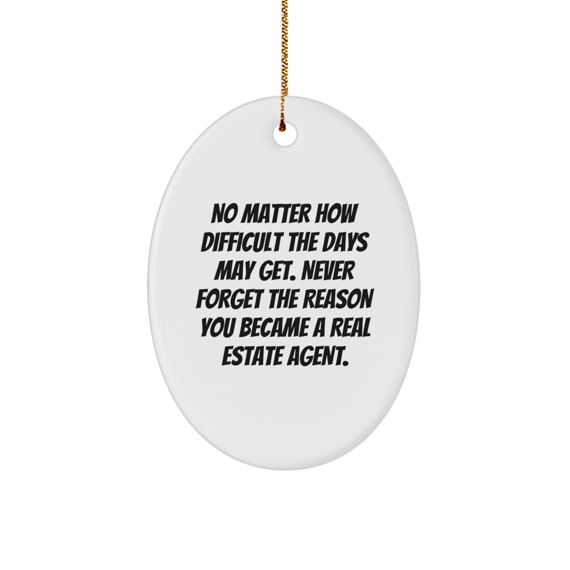 Funny Real Estate Agent Christmas Unique Gifts from Family, Women, or Friends - Oval Ornament - Never Forget The Reason - Image 1