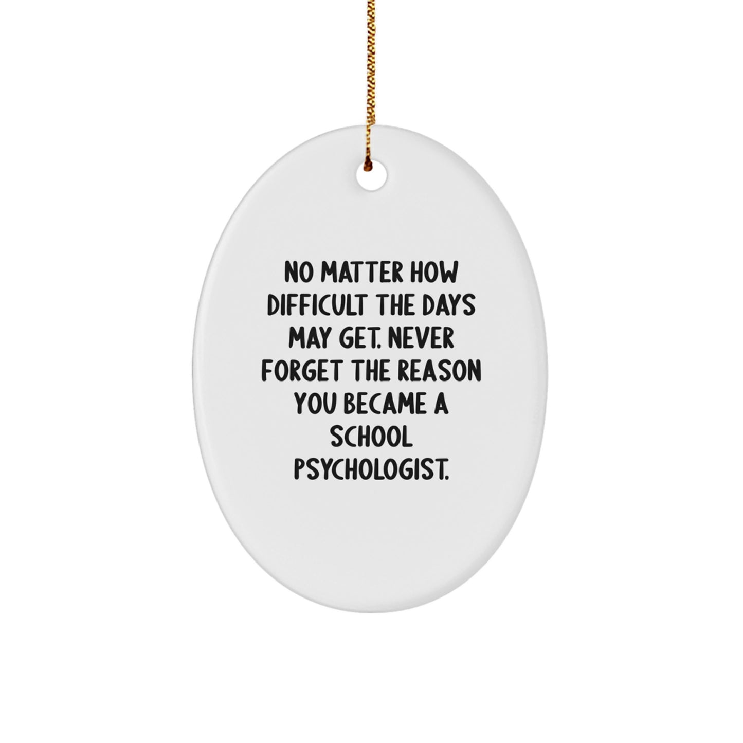 Inspirational School Psychologist Gifts for Women from Friends - Oval Ornament Quote 'No Matter How Difficult The Days May Get' Christmas Unique - Image 1