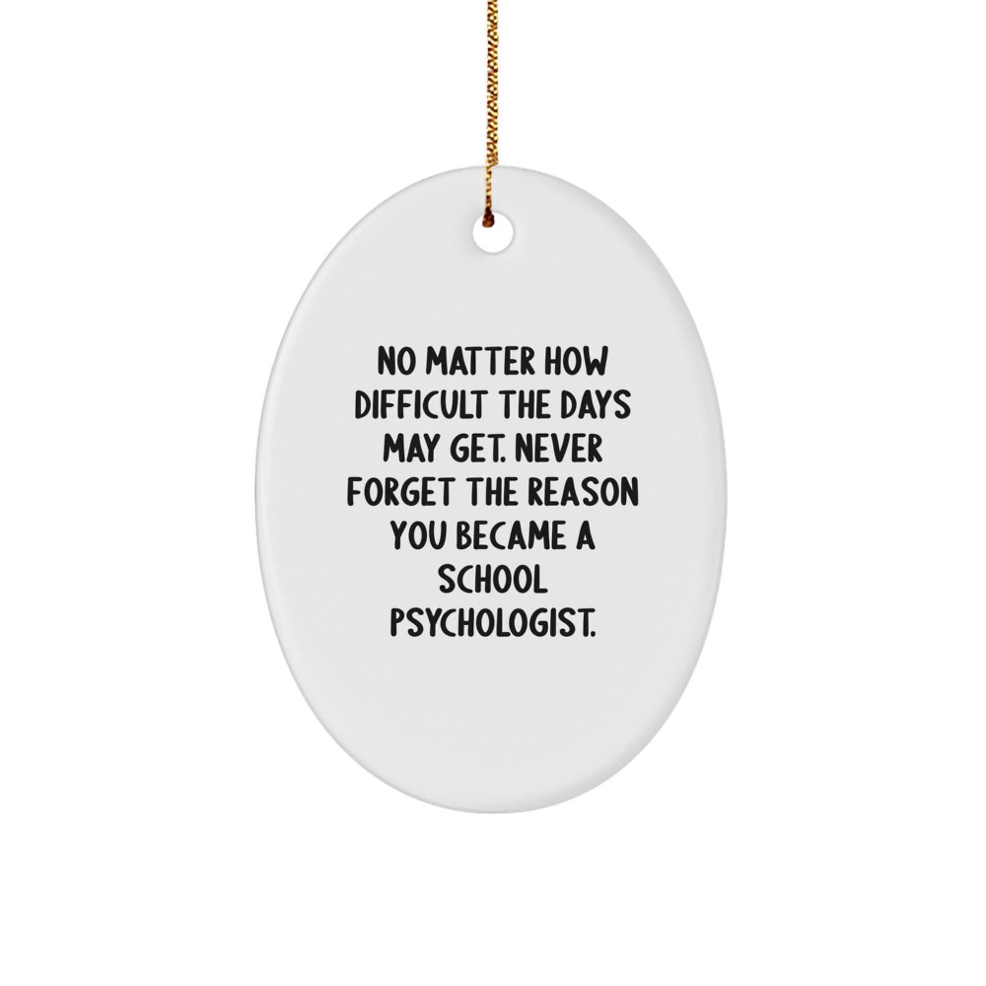 Inspirational School Psychologist Gifts for Women from Friends - Oval Ornament Quote 'No Matter How Difficult The Days May Get' Christmas Unique - Image 1