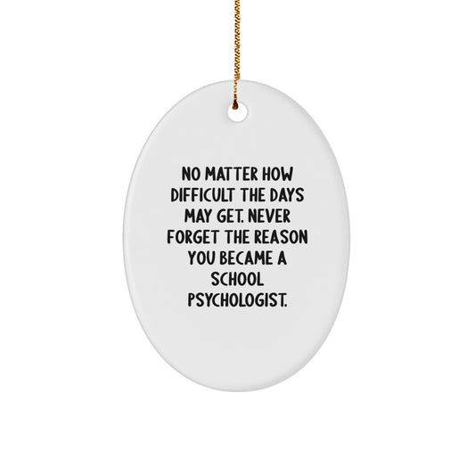Inspirational School Psychologist Gifts for Women from Friends - Oval Ornament Quote 'No Matter How Difficult The Days May Get' Christmas Unique - Image 1