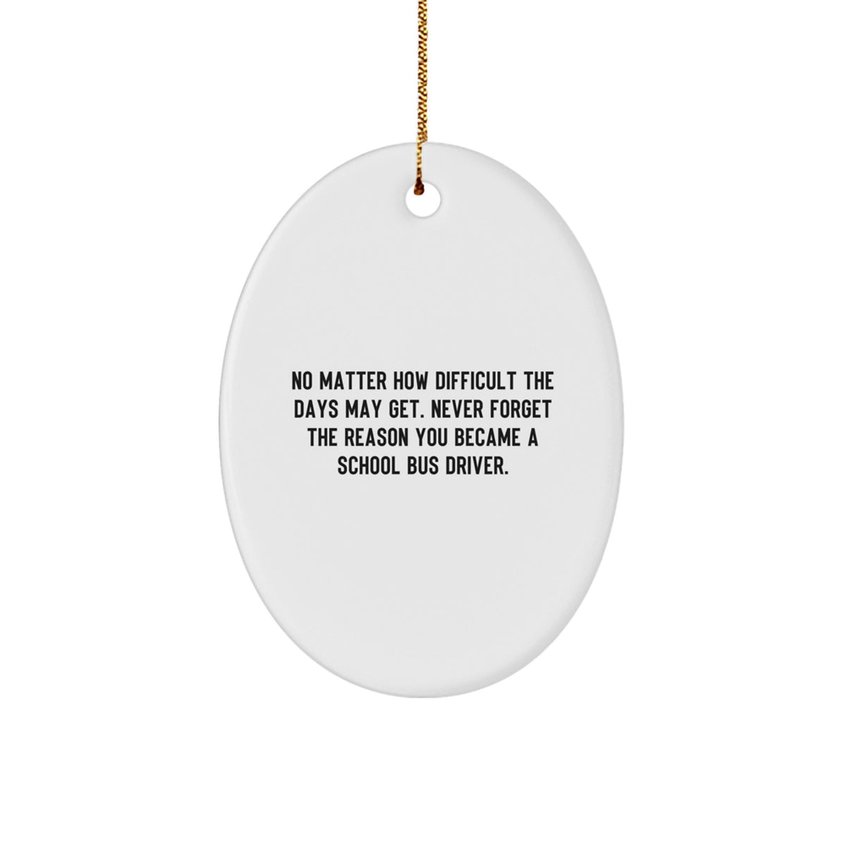 Funny School Bus Driver Christmas Oval Ornament Gifts from Friends for Men Women - Never Forget Reason You Became a School Bus Driver - Image 1