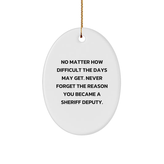 Inspirational Sheriff Deputy Christmas Unique Gifts - Oval Ornament, Funny Motivational Quote, Gifts from Men to Sheriff Deputy, Christmas Unique Gifts for Sheriff Deputy - Image 1