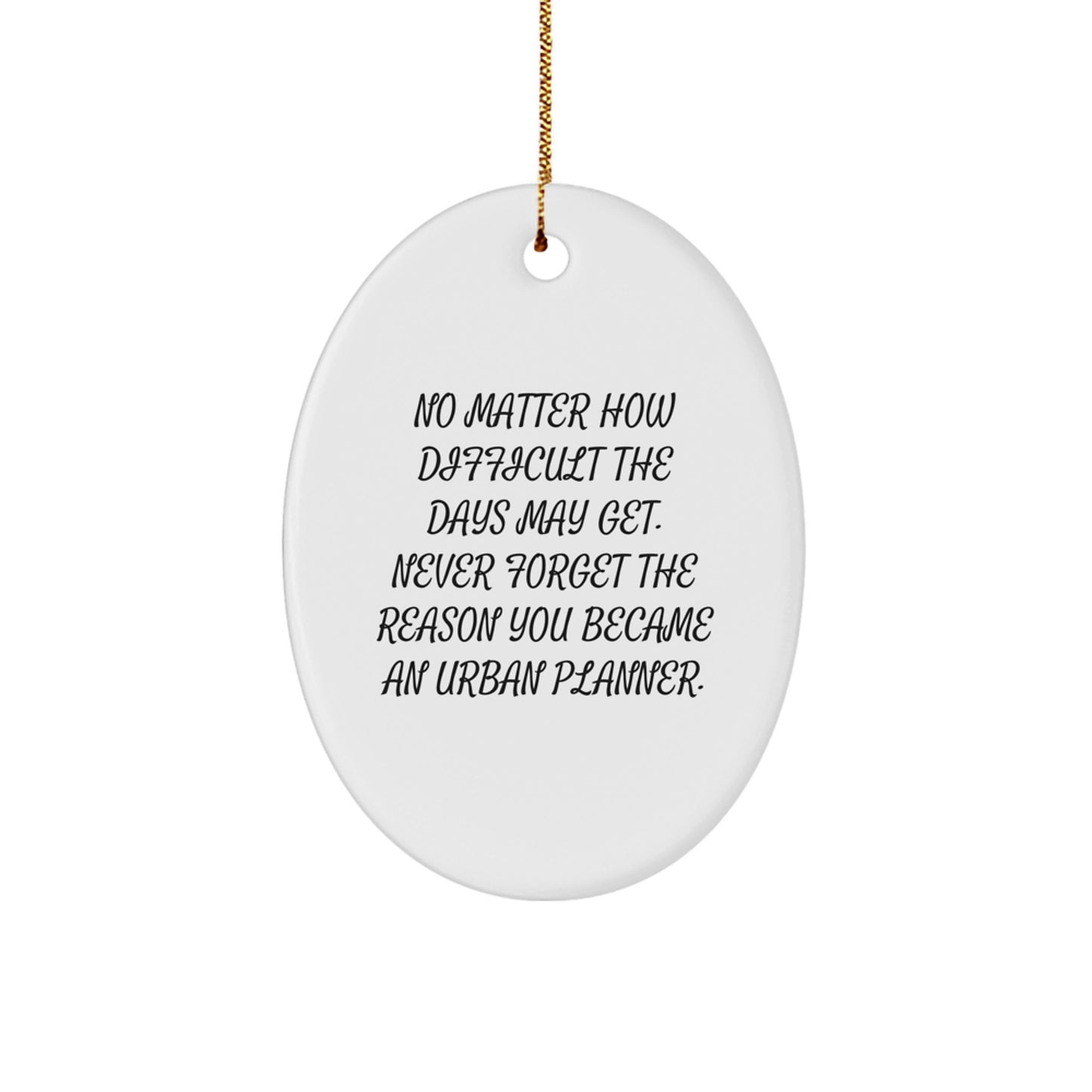 Funny Urban Planner Gifts for Men and Women - Oval Ornament Quote - Gifts from Friends for Urban Planner Christmas Unique - Image 1
