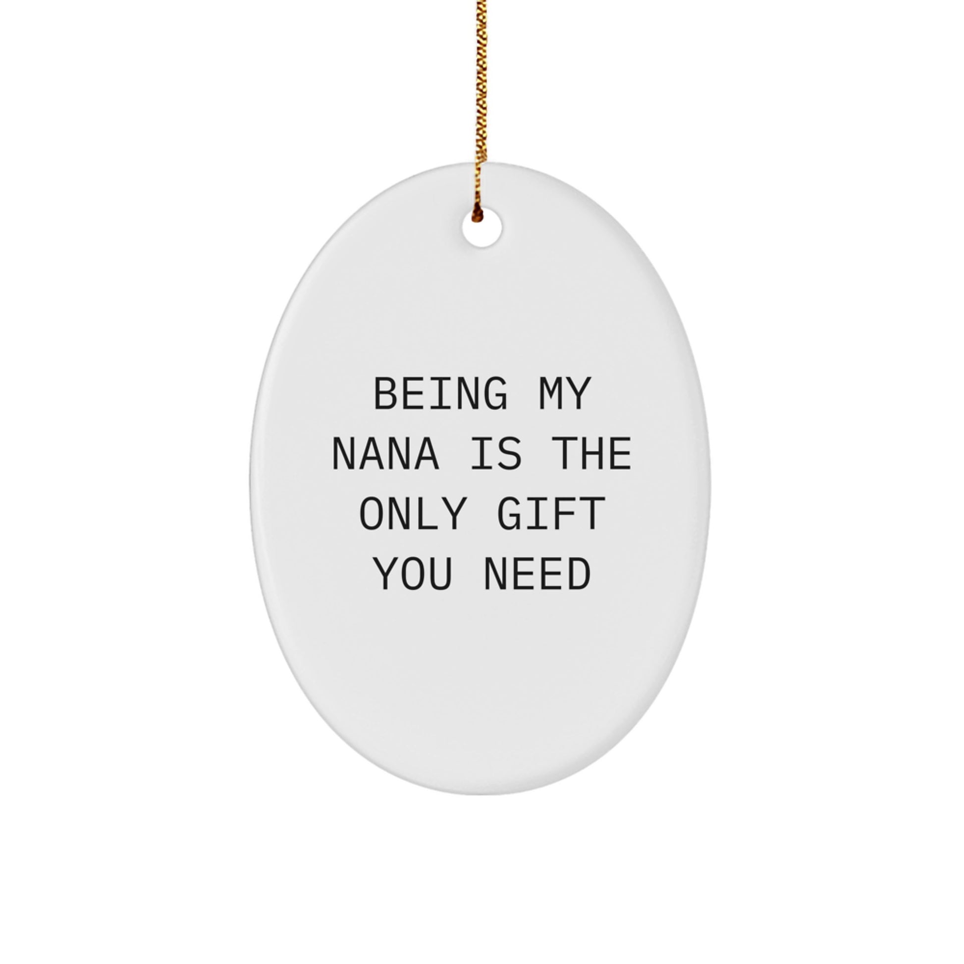 Funny Nana Gifts, Oval Ornament, Being My Nana Is The Only Gift You Need Christmas Decorations for Grandmas from Family, Grandmothers Gifts for Women, Christmas Unique Gifts - Image 1