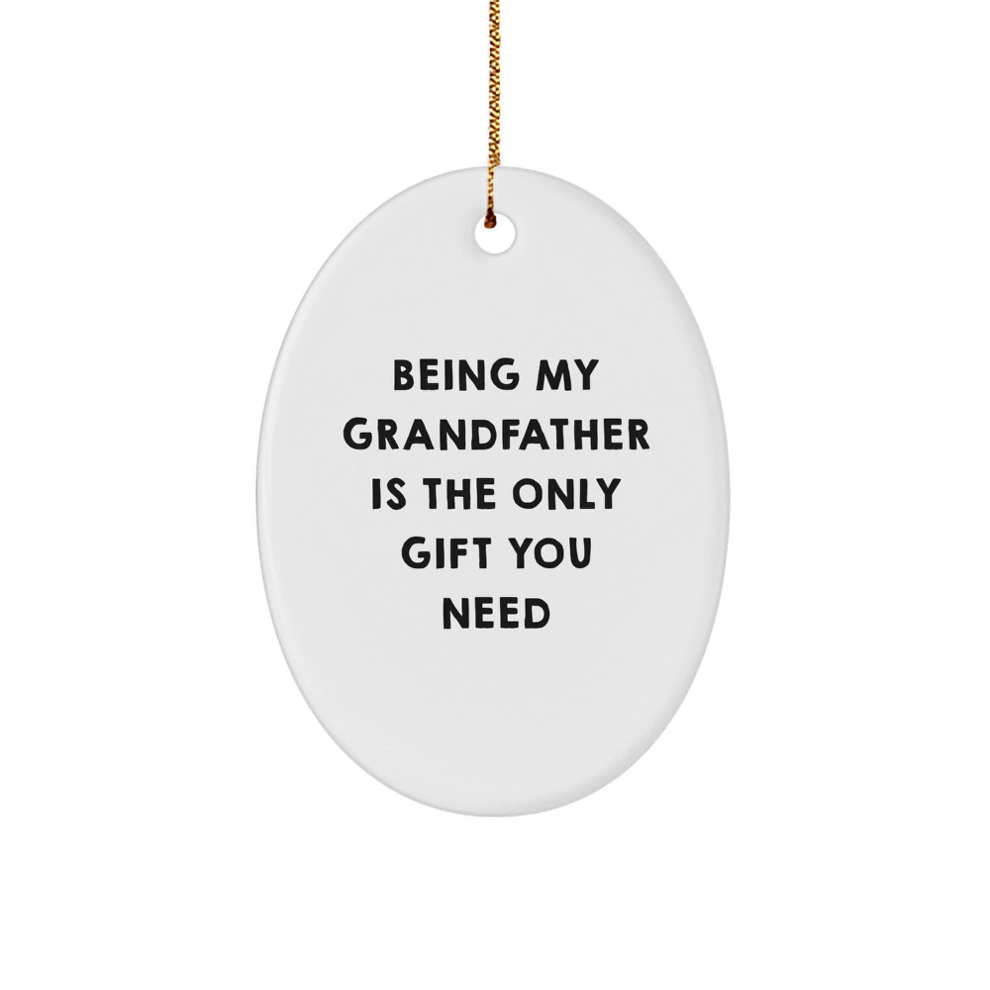 Funny Grandfather Oval Ornament Gifts from Family for Grandfather - 'Being My Grandfather Is The Only Gift You Need' - Christmas Unique Gifts - Image 1