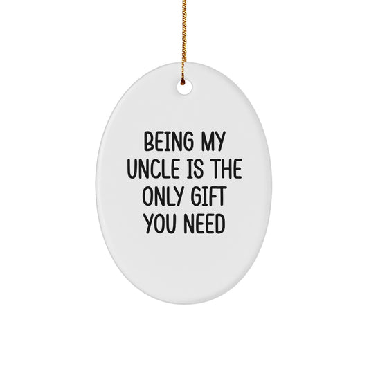 Funny Oval Ornament Gifts from Men to Uncle, 'Being My Uncle Is The Only Gift You Need', Unique Christmas Unique Gifts for Family - Image 1