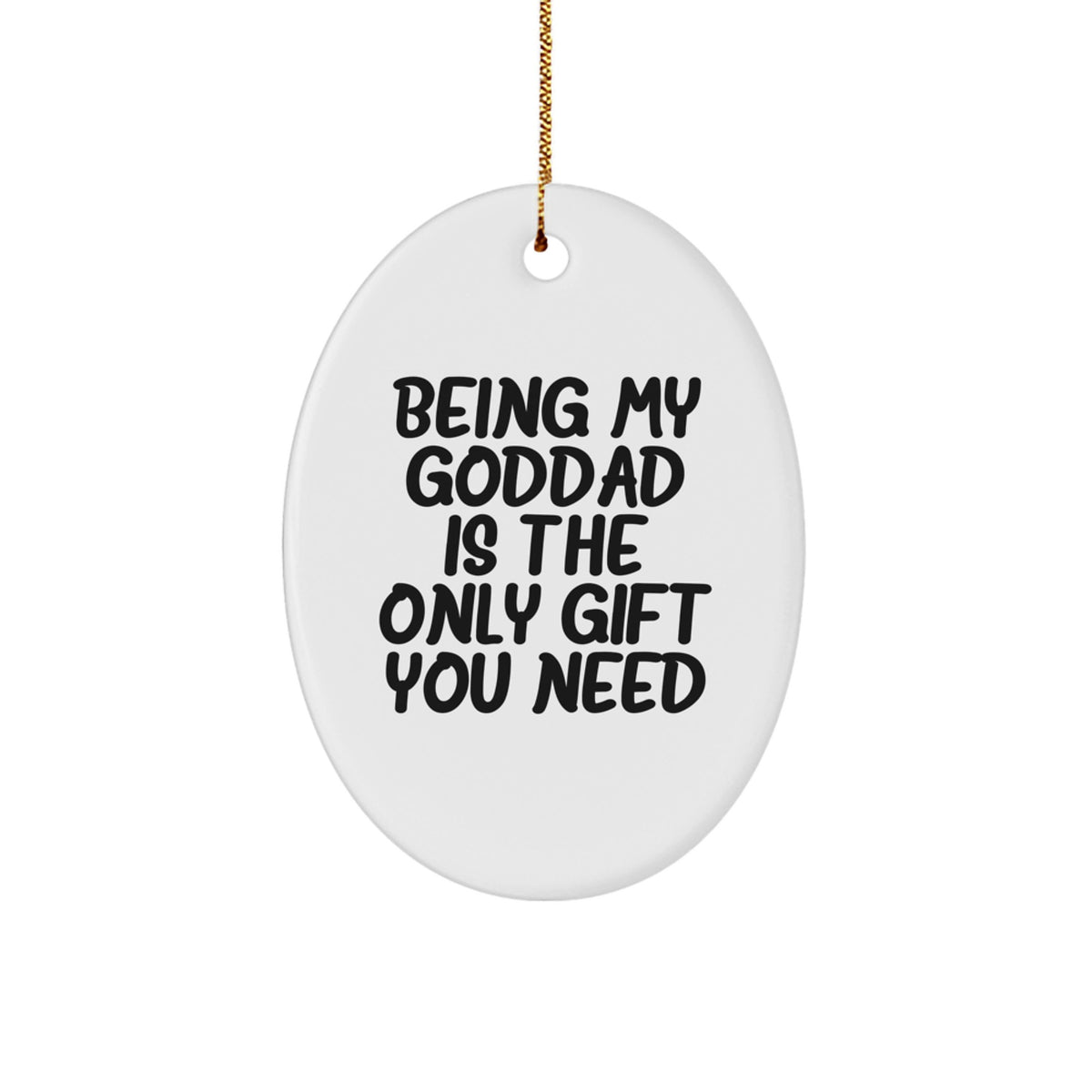 Funny Goddad Christmas Unique Gifts for Men - Being My Goddad Is The Only Gift You Need Oval Ornament for Dad - Image 1