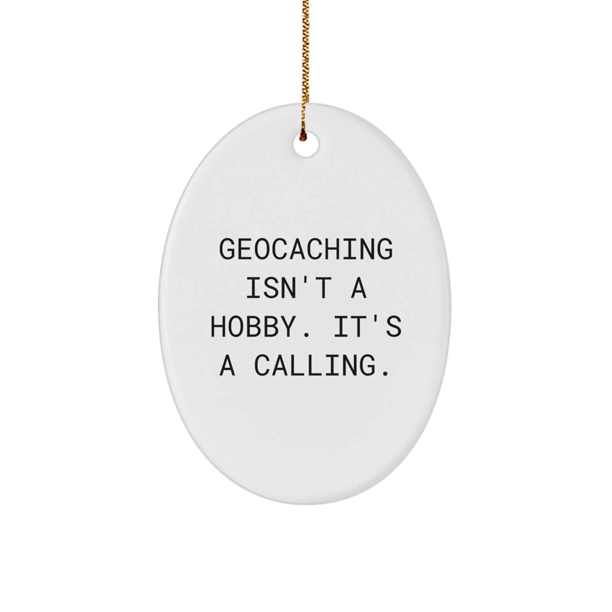 Geocaching Gifts for Men, Women, Friends - Oval Ornament Quote 'Geocaching Isn't A Hobby. It's A Calling.' - Christmas Unique - Image 1