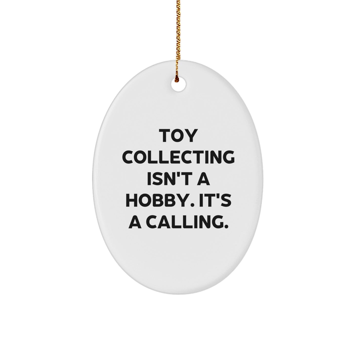Funny Toy Collecting Gifts for Men, Oval Ornament - 'Toy Collecting Isn't A Hobby. It's A Calling.' Christmas Unique Gifts from Friends, Family - Image 1
