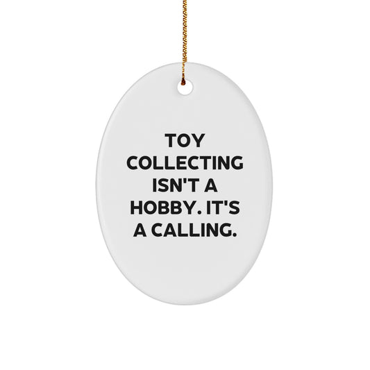 Funny Toy Collecting Gifts for Men, Oval Ornament - 'Toy Collecting Isn't A Hobby. It's A Calling.' Christmas Unique Gifts from Friends, Family - Image 1