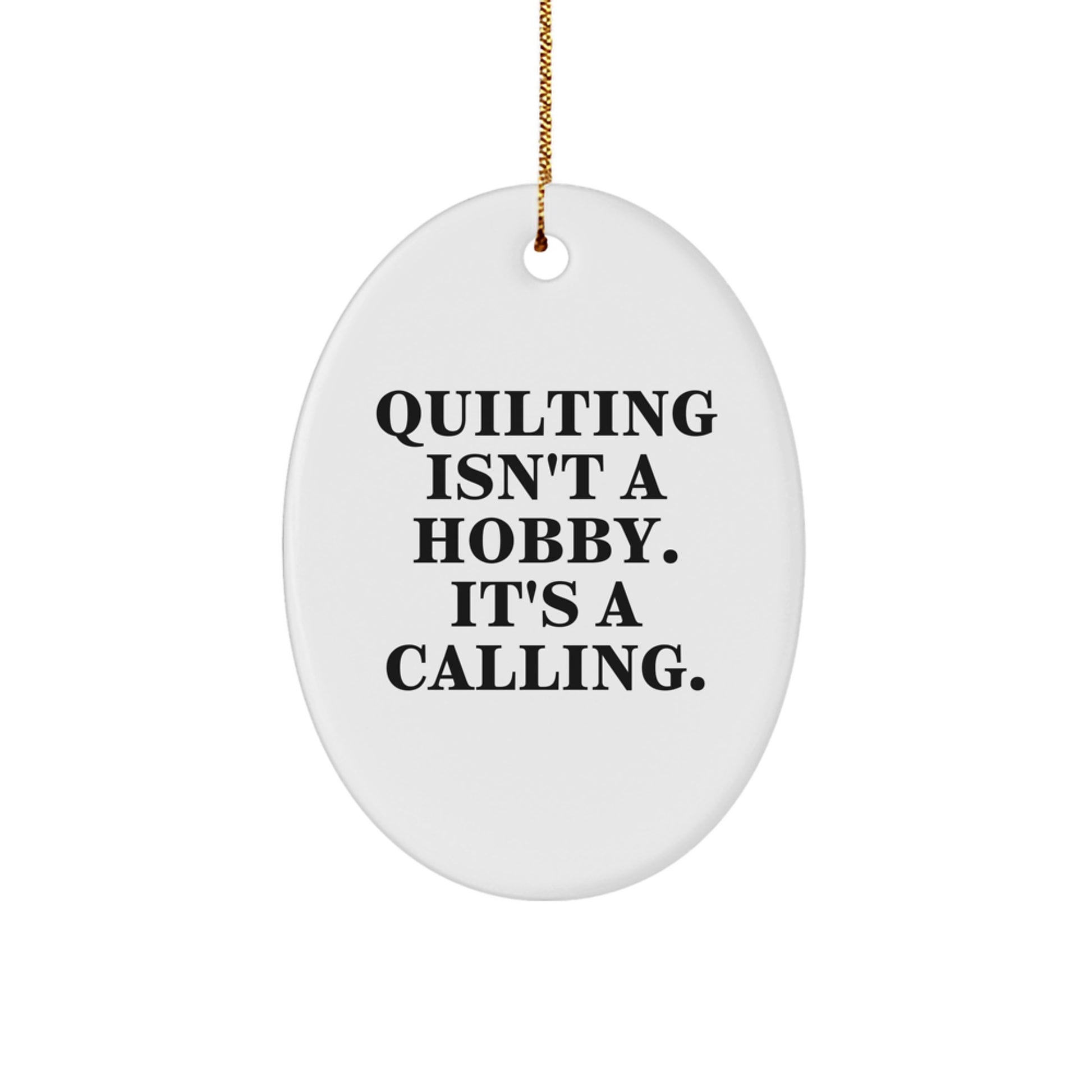 Quilting Oval Ornament Gifts from Friends and Family, Quilting Isn't A Hobby. It's A Calling. Christmas Unique Gifts for Quilters - Image 1
