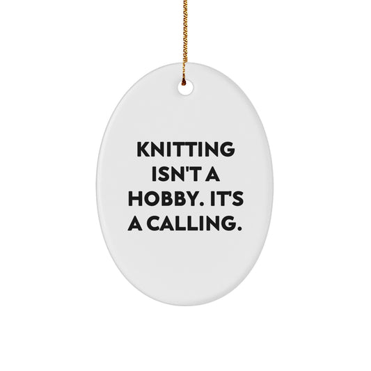 Funny Knitting Gifts Oval Ornament for Men Women Friends Family - 'Knitting Isn't A Hobby. It's A Calling.' - Image 1