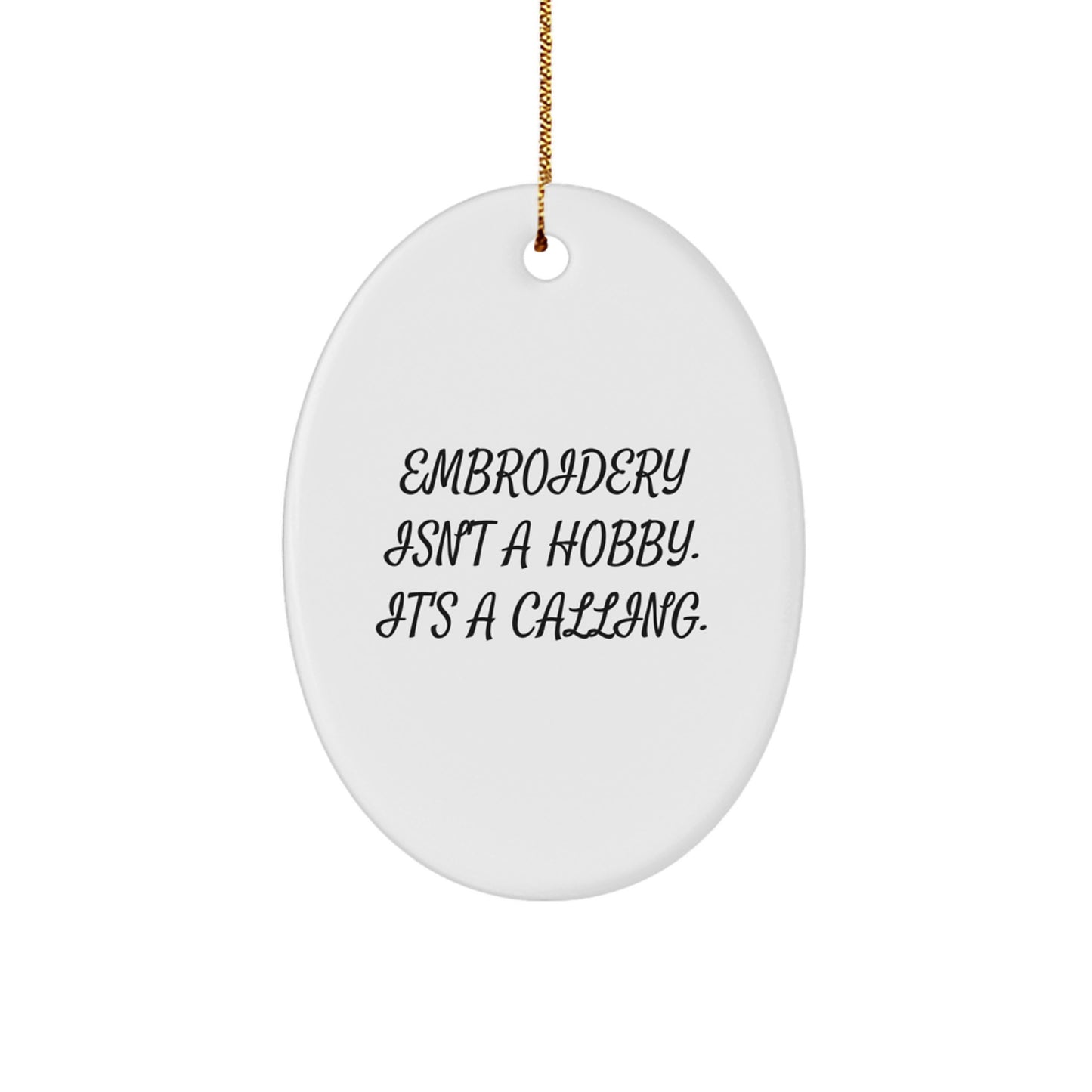 Embroidery Gifts for Embroidery Lovers, Oval Ornament, Funny Quote 'Embroidery Isn't A Hobby. It's A Calling.' from Friends and Family for Christmas - Image 1