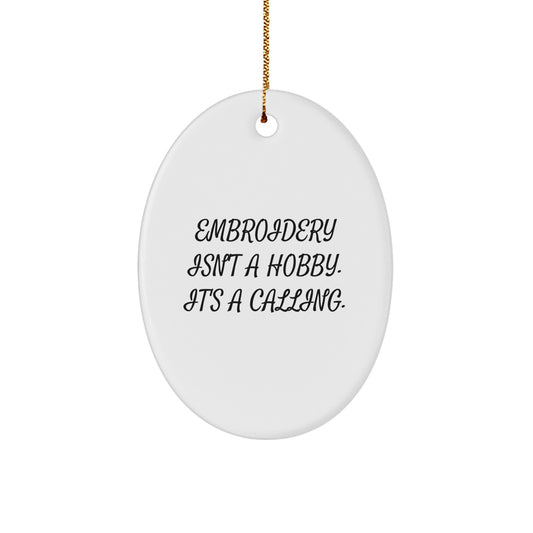 Embroidery Gifts for Embroidery Lovers, Oval Ornament, Funny Quote 'Embroidery Isn't A Hobby. It's A Calling.' from Friends and Family for Christmas - Image 1