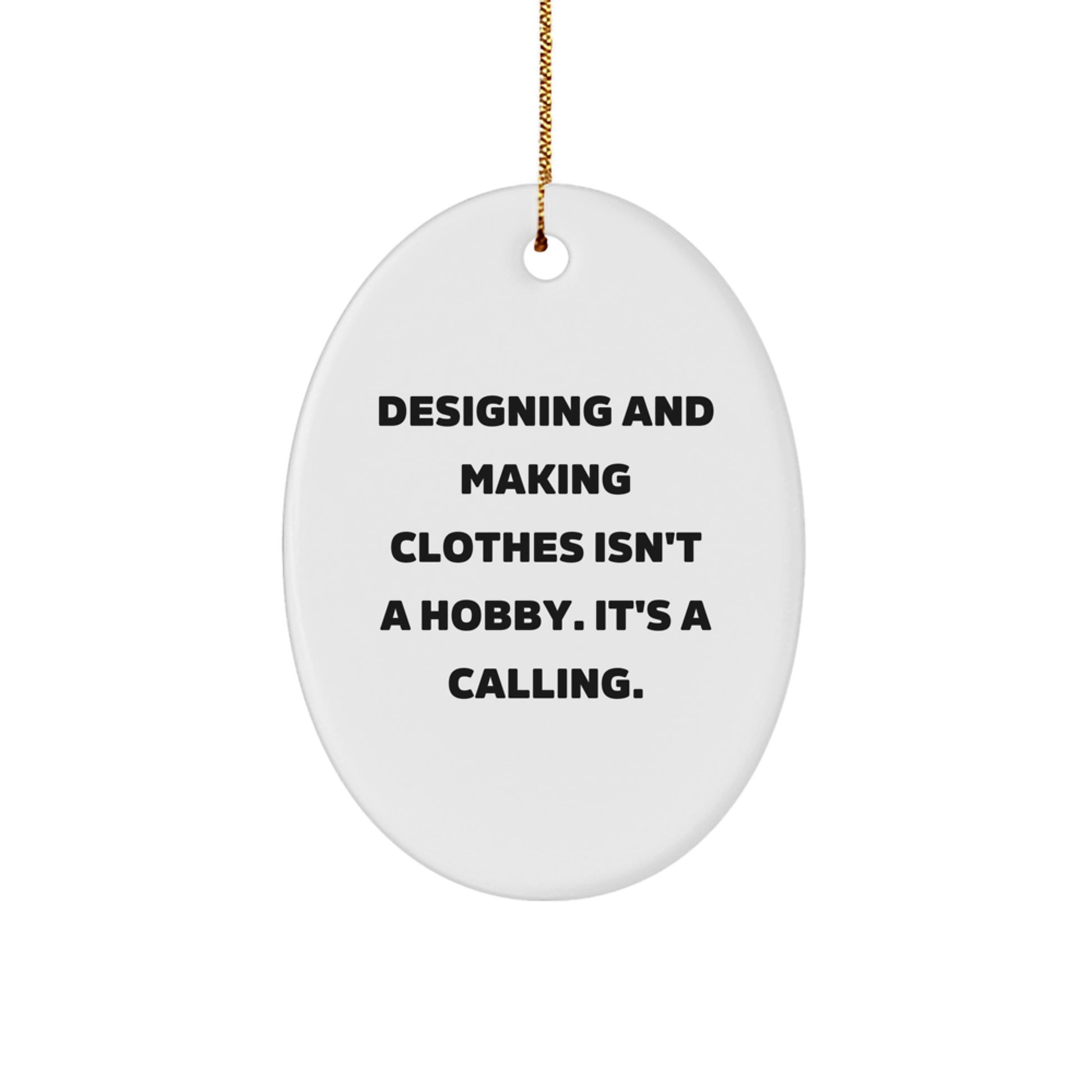 Designing and Making Clothes Gifts for Christmas, Oval Ornament with Funny Quote from Gifts from Family for Designing and Making Clothes, Unique Present for Men - Image 1