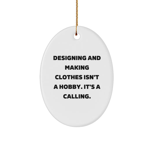 Designing and Making Clothes Gifts for Christmas, Oval Ornament with Funny Quote from Gifts from Family for Designing and Making Clothes, Unique Present for Men - Image 1