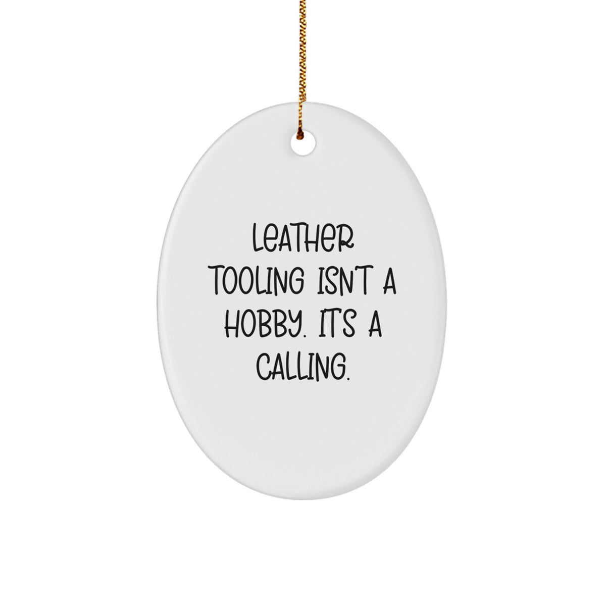 Leather Tooling Isn't a Hobby Oval Ornament for Him Christmas Unique Gift - Image 1